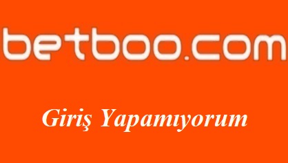 Betboo Giriş Yapamıyorum