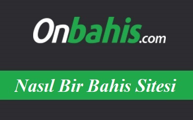 Onbahis Nasıl Bir Bahis Sitesi