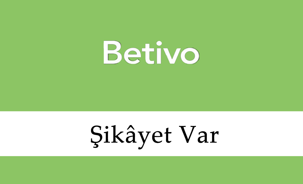 Betivo Şikâyet Var