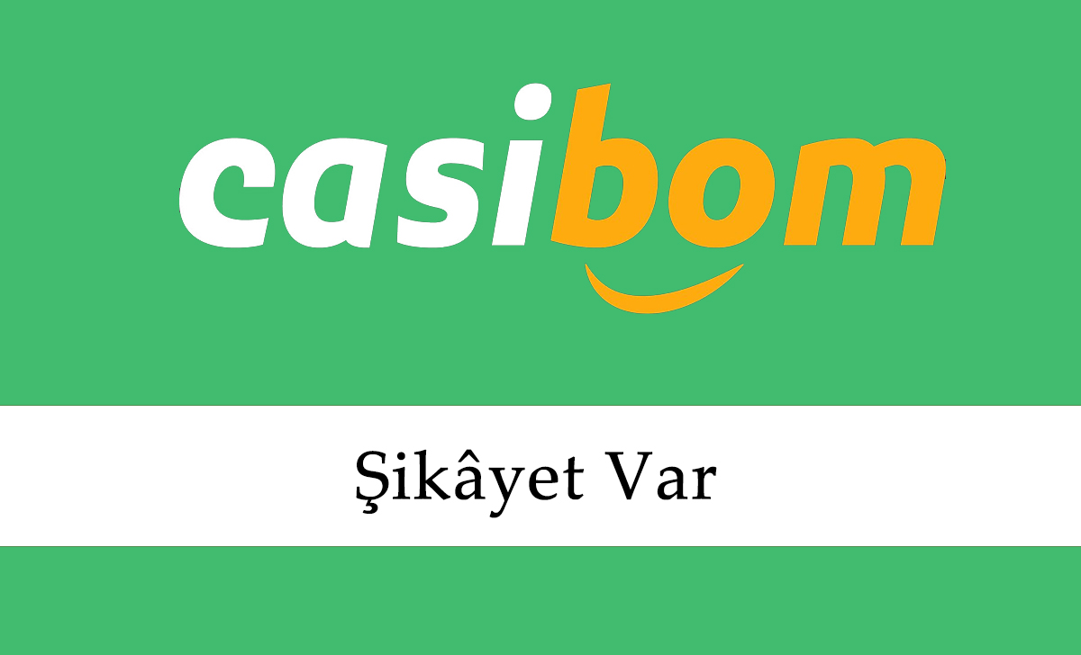 Casibom Şikâyet Var