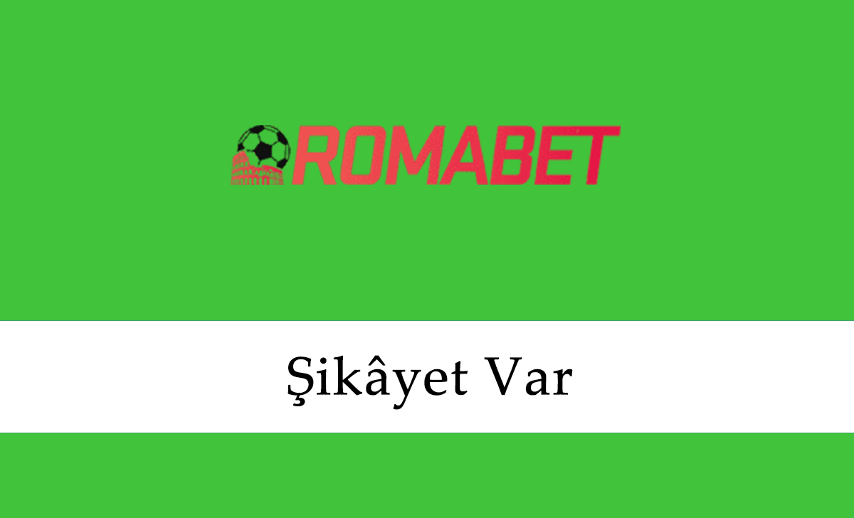 Romabet Şikâyet Var