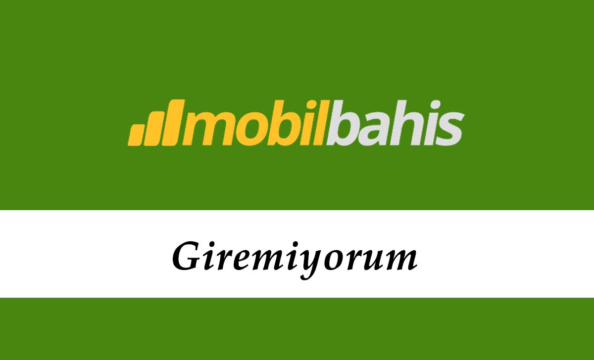 Mobilbahis Giremiyorum