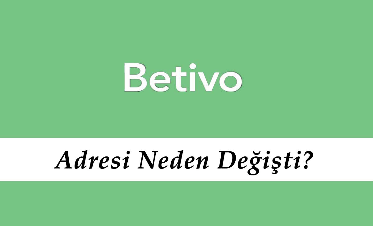 Betivo Adresi Neden Değişti?