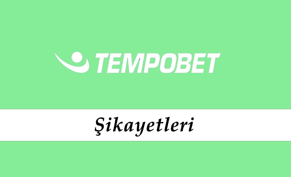 Tempobet Şikayetleri