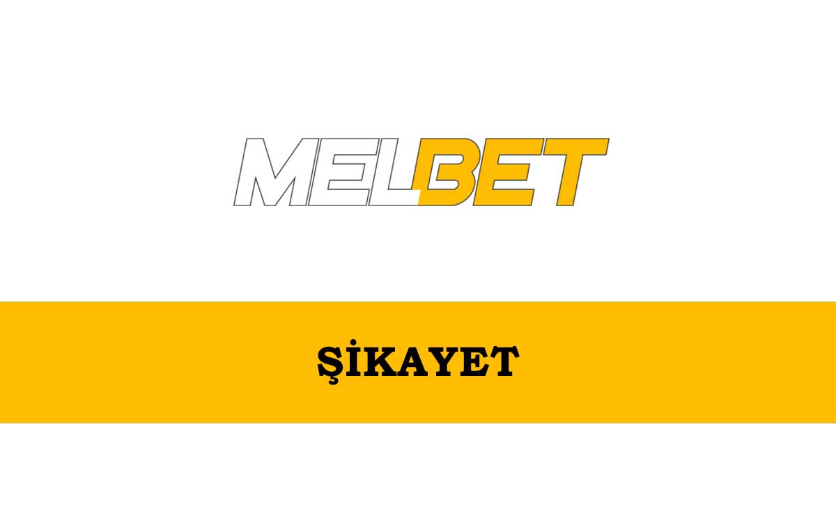 Melbet Şikayet