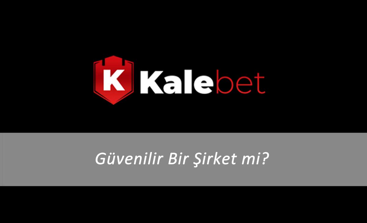 Kalebet Güvenilir Bir Şirket mi?