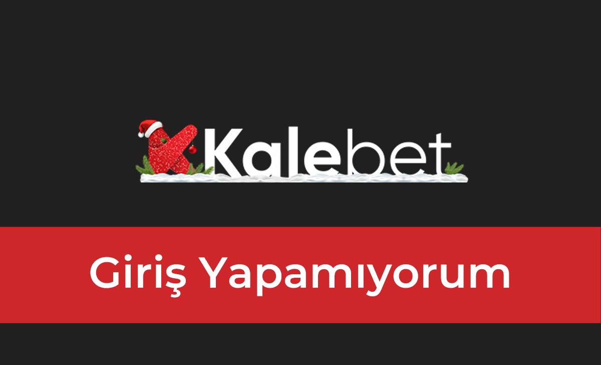 Kalebet Giriş Yapamıyorum