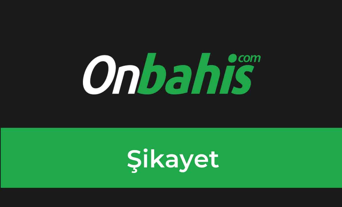 Onbahis Şikayet