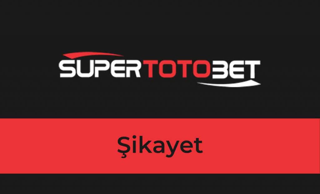 Supertotobet Şikayet