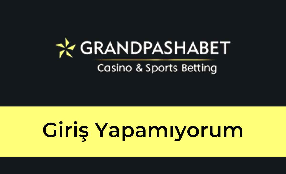 Grandpashabet Giriş Yapamıyorum